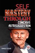 Self Mastery Through Conscious Autosuggestion (en Inglés)