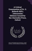 A Critical Examination of Dr. G. Birbeck Hill's "Johnsonian" Editions Issued by the Clarendon Press, Oxford (en Inglés)