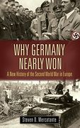 Why Germany Nearly Won: A new History of the Second World war in Europe (War, Technology, and History) 