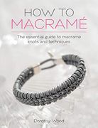 How to Macrame: The Essential Guide to Macrame Knots and Techniques de Dorothy Wood(David & Charles)