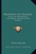 prophets of dissent: essays on maeterlinck, strindberg, nietzsche and tolstoy (en Inglés)
