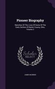 Pioneer Biography: Sketches Of The Lives Of Some Of The Early Settlers Of Butler County, Ohio, Volume 2 (en Inglés)