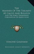 the manner of the triumph at caleys and bulleyn: and the noble triumphant coronation of queen anne (en Inglés)