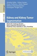 Kidney and Kidney Tumor Segmentation: Miccai 2021 Challenge, Kits 2021, Held in Conjunction with Miccai 2021, Strasbourg, France, September 27, 2021,