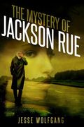 The Mystery of Jackson Rue: A Jesse Wolfgang Novelette (en Inglés)