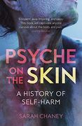 Psyche on the Skin: A History of Self-Harm (en Inglés)