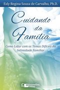 Cuidando da Família: Como Lidar com os Temas Difíceis da Intimidade Familiar (en Portugués)
