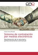 Sistema de Contratación por Medios Electrónicos: Manifestación de la Voluntad y Perfeccionamiento Contractual