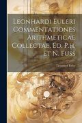 Leonhardi Euleri Commentationes Arithmeticae Collectae, ed. P. H. Et n. Fuss (en Inglés)