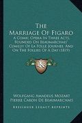 the marriage of figaro: a comic opera in three acts, founded on beaumarchais' comedy of la folle journee, and on the follies of a day (1819) (en Inglés)