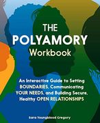 The Polyamory Workbook: An Interactive Guide to Setting Boundaries, Communicating Your Needs, and Building Secure, Healthy Open Relationships (en Inglés)