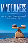 Mindfulness: Your Practical Guide to a Peaceful and Stress-Free Life (en Inglés)
