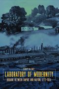 Laboratory of Modernity: Ukraine Between Empire and Nation, 1772-1914 (en Inglés)