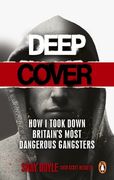 Deep Cover: How I Took Down Britain's Most Dangerous Gangsters
