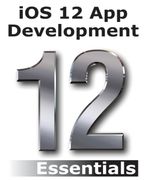 Ios 12 app Development Essentials: Learn to Develop ios 12 Apps With Xcode 10 and Swift 4 (en Inglés)