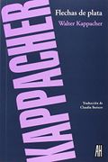 Flechas de plata - Walter Kappacher - Adriana Hidalgo