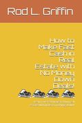 How to Make Fast Cash in Real Estate with No Money Down Deals!: Learn over 50 ways to buy real estate with little to nothing down! (en Inglés)