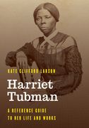 Harriet Tubman: A Reference Guide to Her Life and Works (en Inglés)