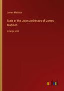 State of the Union Addresses of James Madison: in large print (en Inglés)