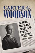 Carter g. Woodson: History, the Black Press, and Public Relations (Race, Rhetoric, and Media Series) (en Inglés)