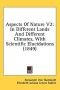aspects of nature v2: in different lands and different climates, with scientific elucidations (1849)