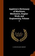Appleton's Dictionary of Machines, Mechanics, Engine-Work, and Engineering, Volume 1 (en Inglés)