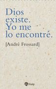 Dios existe. Yo me lo encontré