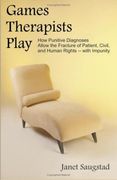 games therapists play: how punitive diagnoses allow the fracture of patient, civil, and human rights -- with impunity (en Inglés)
