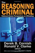 The Reasoning Criminal: Rational Choice Perspectives on Offending (en Inglés)