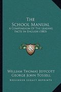 the school manual: a compendium of the leading facts in english (1883) (en Inglés)