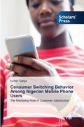 Consumer Switching Behavior Among Nigerian Mobile Phone Users (en Inglés)