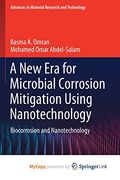 A new era for Microbial Corrosion Mitigation Using Nanotechnology: Biocorrosion and Nanotechnology (en Inglés)