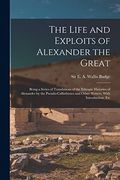 The Life and Exploits of Alexander the Great: Being a Series of Translations of the Ethiopic Histories of Alexander by the Pseudo-Callisthenes and Other Writers, With Introduction, etc (en Inglés)