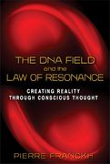 The DNA Field and the Law of Resonance: Creating Reality through Conscious Thought (en Inglés)