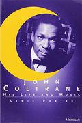 John Coltrane: His Life and Music (The Michigan American Music)