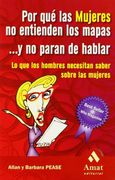 Por Que las Mujeres No Entienden los Mapas...y No Paran de Hablar: Lo Que los Hombres Necesitan Saber Sobre las Mujeres