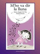 M? Ho va dir la Lluna - Maria Angels gil Vila (en Catalán)
