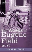 the works of eugene field vol. vi: echoes from the sabine farm (en Inglés)