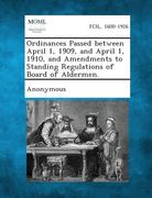 Ordinances Passed Between April 1, 1909, and April 1, 1910, and Amendments to Standing Regulations of Board of Aldermen. (en Inglés)