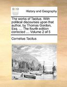 the works of tacitus. with political discourses upon that author, by thomas gordon, esq. ... the fourth edition corrected ... volume 2 of 5 (en Inglés)