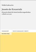 Jenseits Der Konzertsale: Klassische Musik Fur Breite Bevolkerungsschichten in Berlin Um 1900 (en Alemán)