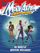 The World of Artificial Intelligence: A max Axiom Super Scientist Adventure (Graphic Science: Max Axiom and the Society of Super Scientists)