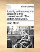 a ready and easy way to establish a free commonwealth. the author john milton. (en Inglés)