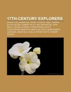 17Th-Century Explorers: Samuel de Champlain, Henry Hudson, Abel Tasman, Evliya Elebi, Robert Bylot, William Baffin, John Smith, Jacob le Maire (en Inglés)