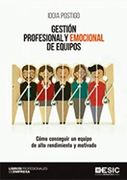 Gestión Profesional y Emocional de Equipos: Cómo Conseguir un Equipo de Alto Rendimiento y Motivado