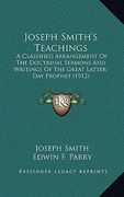 joseph smith's teachings: a classified arrangement of the doctrinal sermons and writings of the great latter-day prophet (1912) (en Inglés)