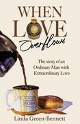 When Love Overflows: The Story of an Ordinary Man with Extraordinary Love (en Inglés)