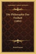 Die Philosophie Der Freiheit (1894) (en Alemán)
