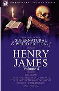 the collected supernatural and weird fiction of henry james: volume 4-including the novel 'the sense of the past, ' three novelettes and two short sto