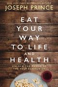 Eat Your way to Life and Health: Unlock the Power of the Holy Communion (en Inglés)
